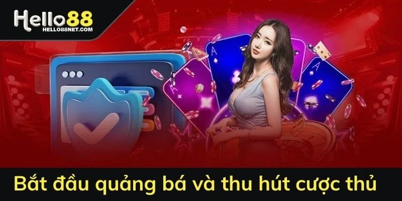 Bắt đầu công cuộc quảng bá và thu hút cược thủ