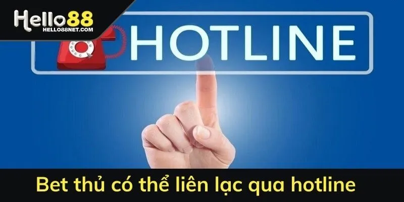 Bet thủ có thể liên lạc qua hotlinhotline