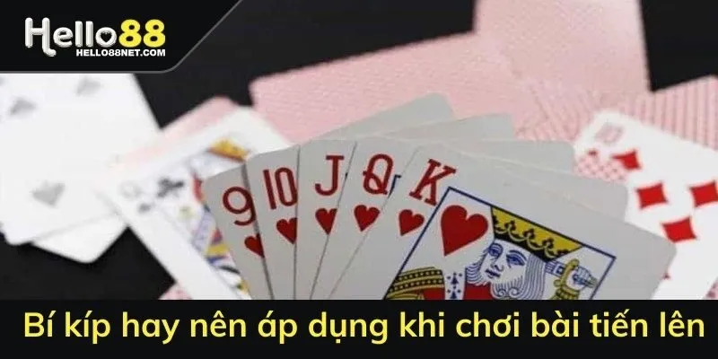 Bí kíp hay nên áp dụng khi chơi bài tiến lên