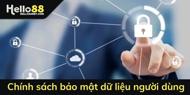 Chính sách bảo mật dữ liệu người dùng là ưu tiên hàng đầu