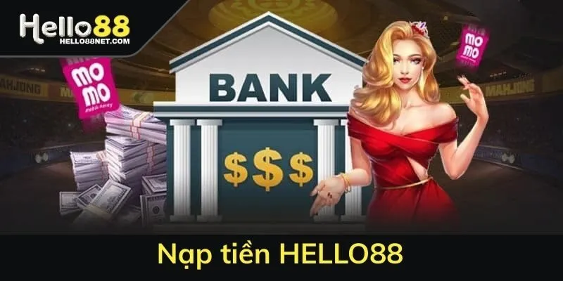 Nạp tiền HELLO88 - Các phương thức nạp tiền phổ biến